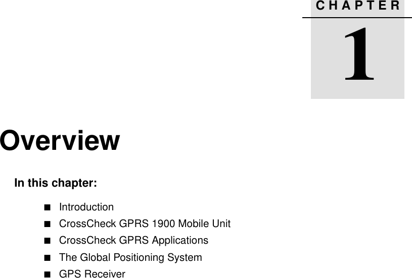 CHAPTER1Overview 1In this chapter:QIntroductionQCrossCheck GPRS 1900 Mobile UnitQCrossCheck GPRS ApplicationsQThe Global Positioning SystemQGPS Receiver