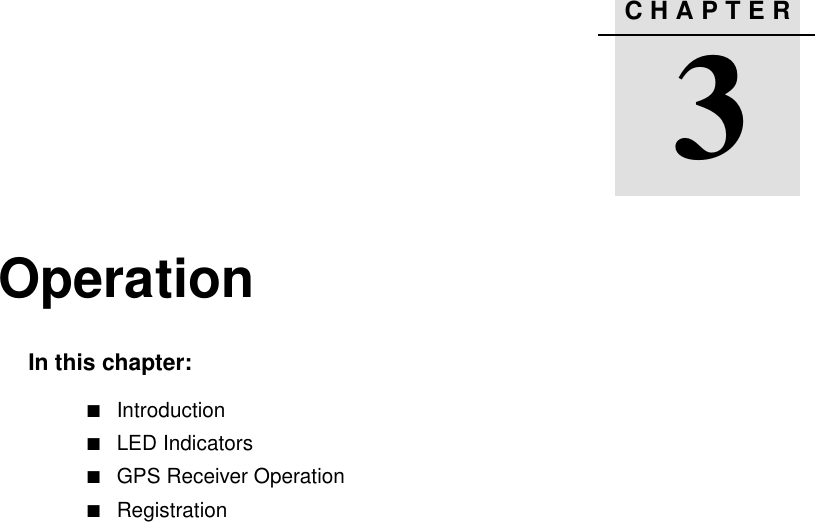 CHAPTER3Operation 3In this chapter:QIntroductionQLED IndicatorsQGPS Receiver OperationQRegistration