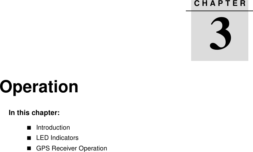 CHAPTER3Operation 3In this chapter:!Introduction!LED Indicators!GPS Receiver Operation