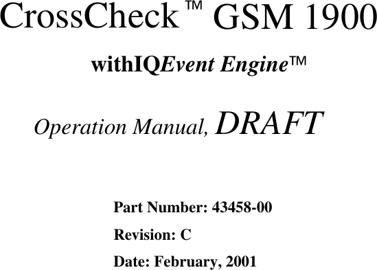  CrossCheck   GSM 1900       withIQ      Event Engine            Operation Manual, DRAFT Part Number: 43458-00Revision: CDate: February, 2001