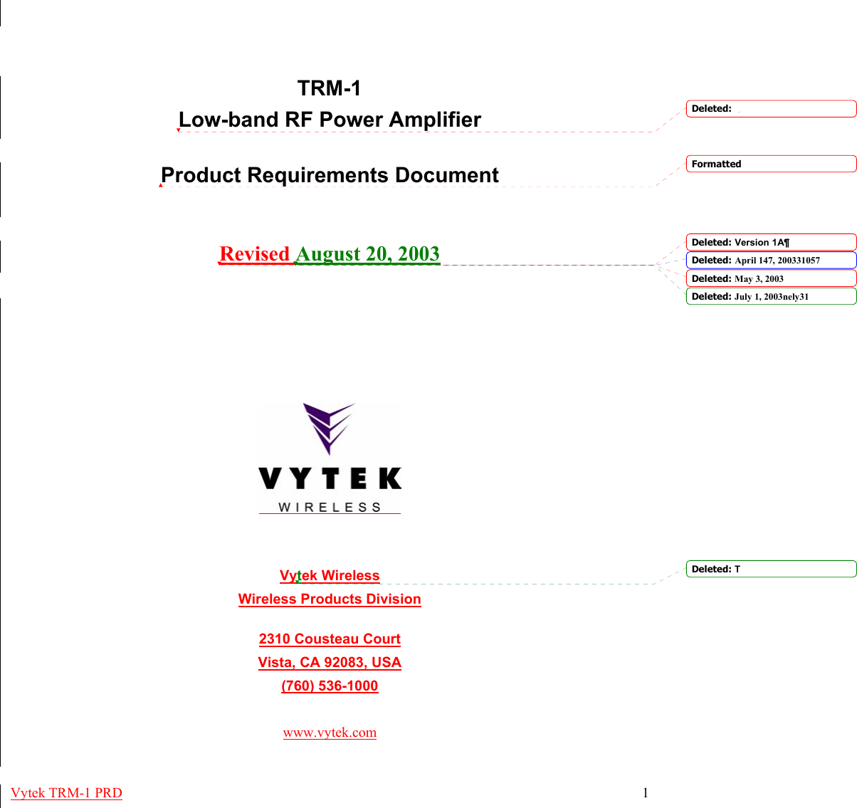 Vytek TRM-1 PRD 1      TRM-1 Low-band RF Power Amplifier  Product Requirements Document   Revised August 20, 2003         Vytek Wireless Wireless Products Division  2310 Cousteau Court Vista, CA 92083, USA (760) 536-1000  www.vytek.com FormattedDeleted: Deleted: Version 1A¶Deleted: April 147, 200331057Deleted: May 3, 2003Deleted: July 1, 2003nely31Deleted: T