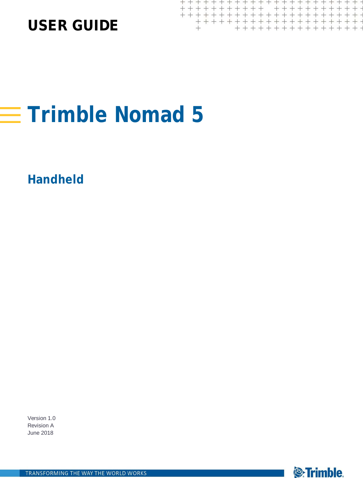  USER GUIDE        Trimble Nomad 5  Handheld                                 Version 1.0 Revision A June 2018     