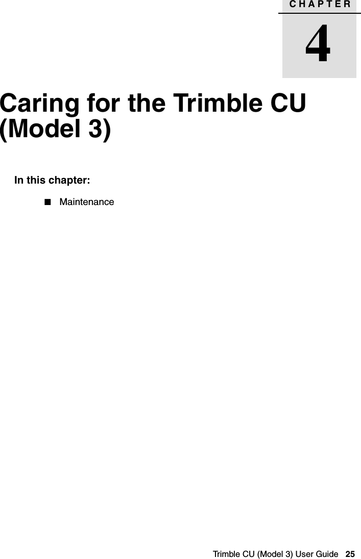 CHAPTER4Trimble CU (Model 3) User Guide   25Caring for the Trimble CU (Model 3) 4In this chapter:QMaintenance