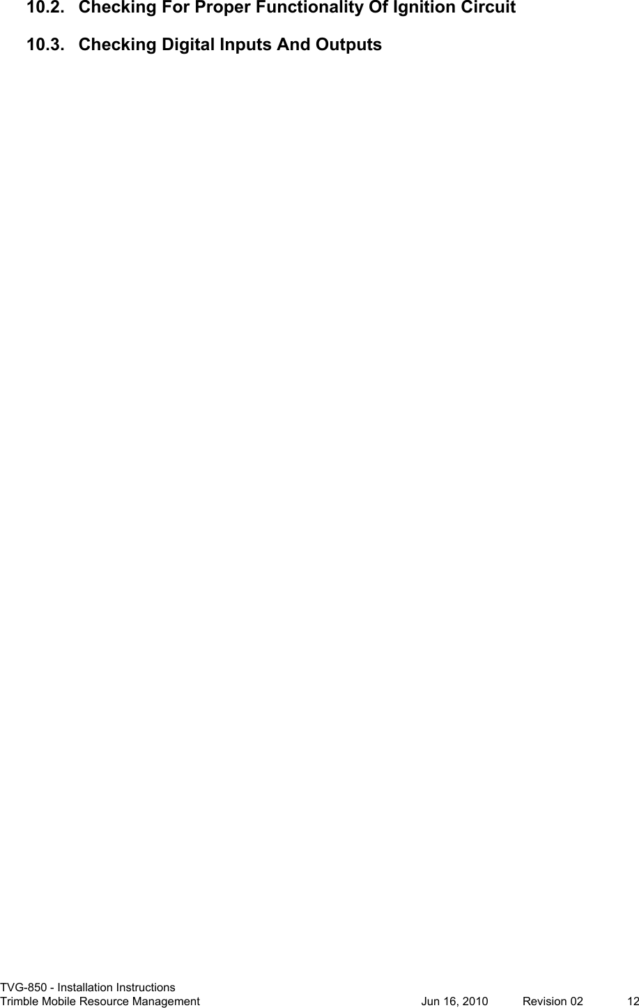  TVG-850 - Installation Instructions Trimble Mobile Resource Management           Jun 16, 2010  Revision 02  12 10.2. Checking For Proper Functionality Of Ignition Circuit 10.3. Checking Digital Inputs And Outputs  