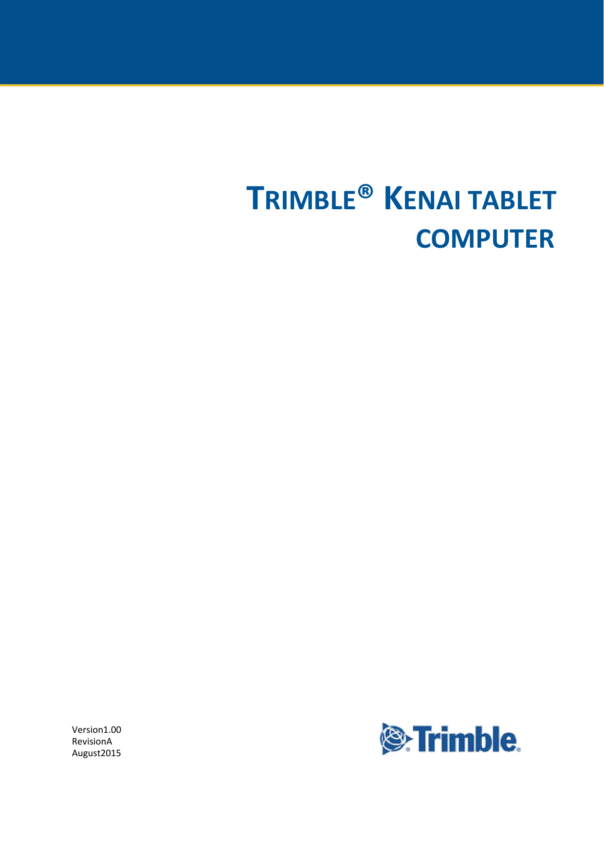 USERGUIDE          TRIMBLE®KENAITABLET  COMPUTER                                               Version1.00 RevisionA August2015 