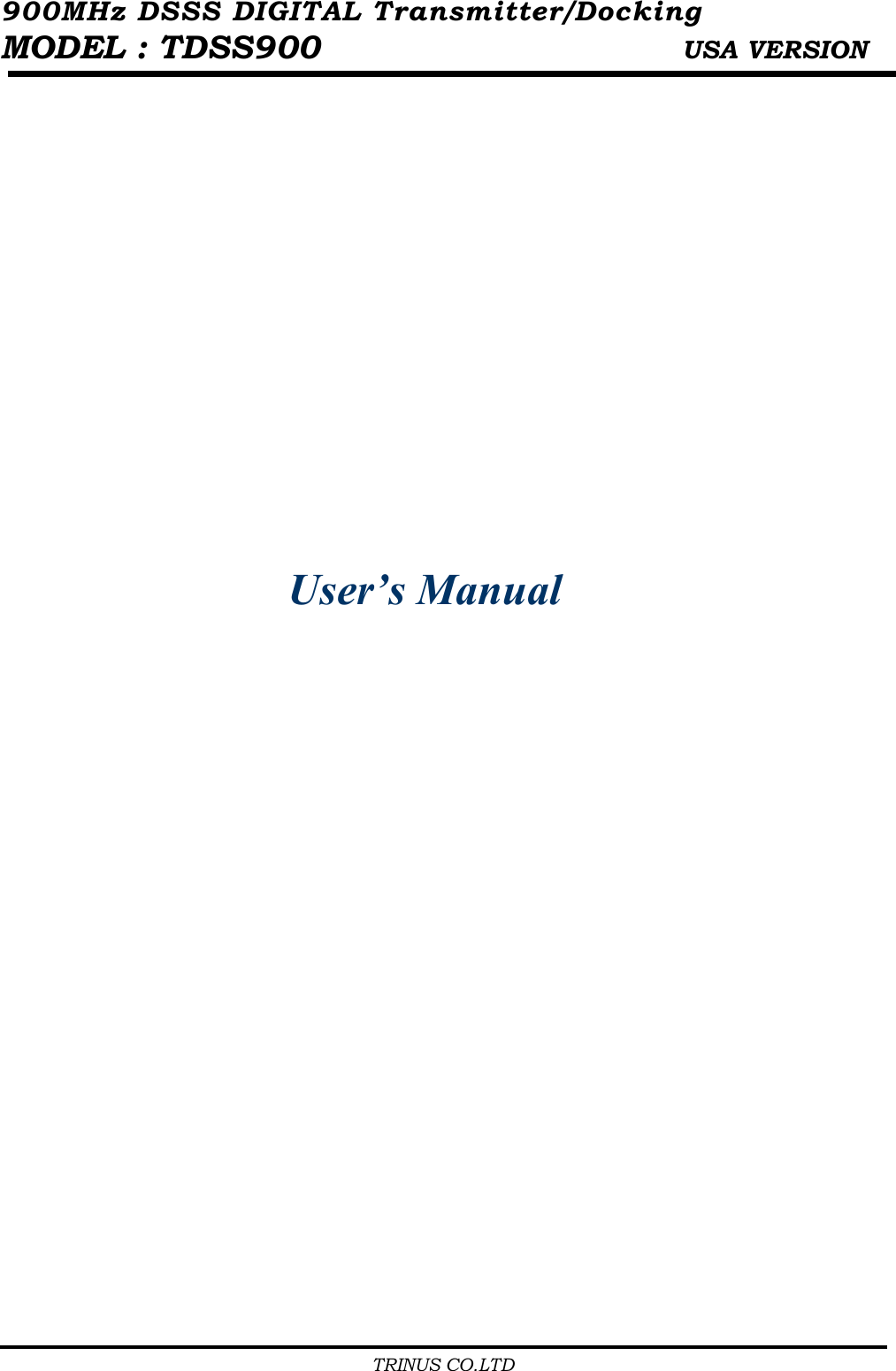 900MHz DSSS DIGITAL Transmitter/Docking   MODEL : TDSS900                      USA VERSION                                         TRINUS CO.LTD                                              User&rsquo;s Manual                        
