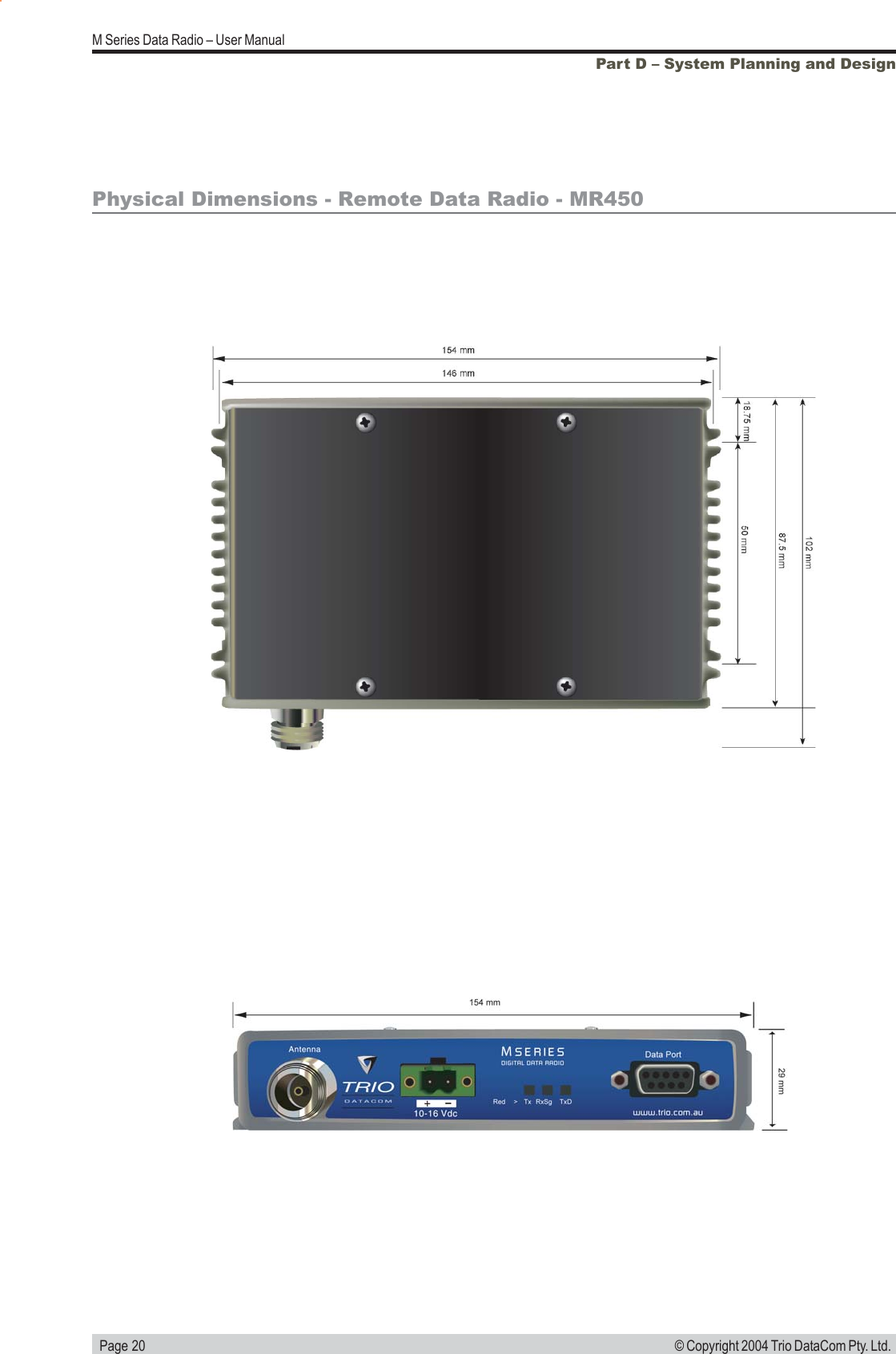   Page 20M Series Data Radio &ndash; User Manual&copy; Copyright 2004 Trio DataCom Pty. Ltd.Physical Dimensions - Remote Data Radio - MR450Part D &ndash; System Planning and Design