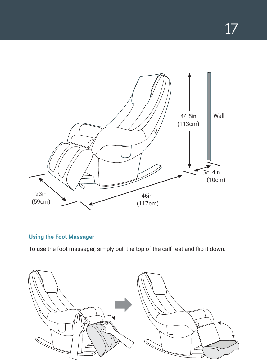 1723in  (59cm)46in  (117cm)4in  (10cm)Wall44.5in  (113cm)Using the Foot MassagerTo use the foot massager, simply pull the top of the calf rest and ip it down.