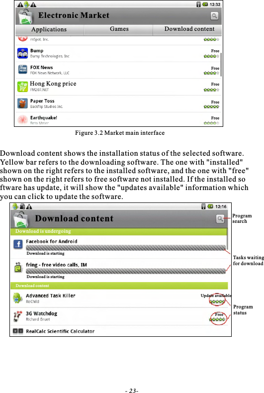 Figure 3.2 Market main interfaceDownload content shows the installation status of the selected software. Yellow bar refers to the downloading software. The one with "installed" shown on the right refers to the installed software, and the one with "free"shown on the right refers to free software not installed. If the installed software has update, it will show the "updates available" information whichyou can click to update the software.Tasks waiting for download- 23-Electronic MarketApplications Games Download contentHong Kong priceFreeFreeFreeFreeFreeDownload contentDownload is undergoingDownload is startingDownload is startingUpdate availableFreeDownload contentProgram searchProgram status