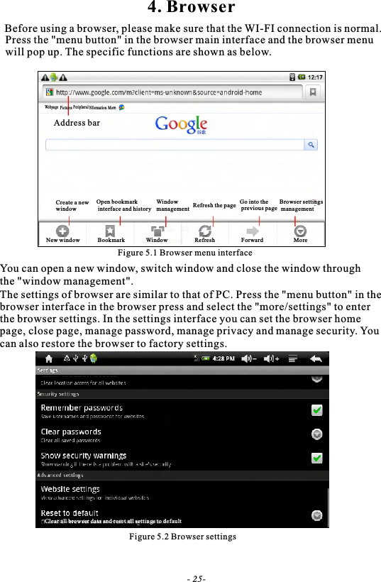 Figure 5.1 Browser menu interfaceYou can open a new window, switch window and close the window through the "window management".The settings of browser are similar to that of PC. Press the "menu button" in thebrowser interface in the browser press and select the "more/settings" to enterthe browser settings. In the settings interface you can set the browser homepage, close page, manage password, manage privacy and manage security. Youcan also restore the browser to factory settings.Create a new windowOpen bookmark interface and historyNew window Bookmark4. BrowserBefore using a browser, please make sure that the WI-FI connection is normal.Press the "menu button" in the browser main interface and the browser menu will pop up. The specific functions are shown as below.Figure 5.2 Browser settingsWebpage Pictures Peripheral Nformation MoreAddress barWindow management Refresh the page Go into the previous pageBrowser settings managementWindow Refresh Forward MoreClear all browser data and reset all settings to default- 25-