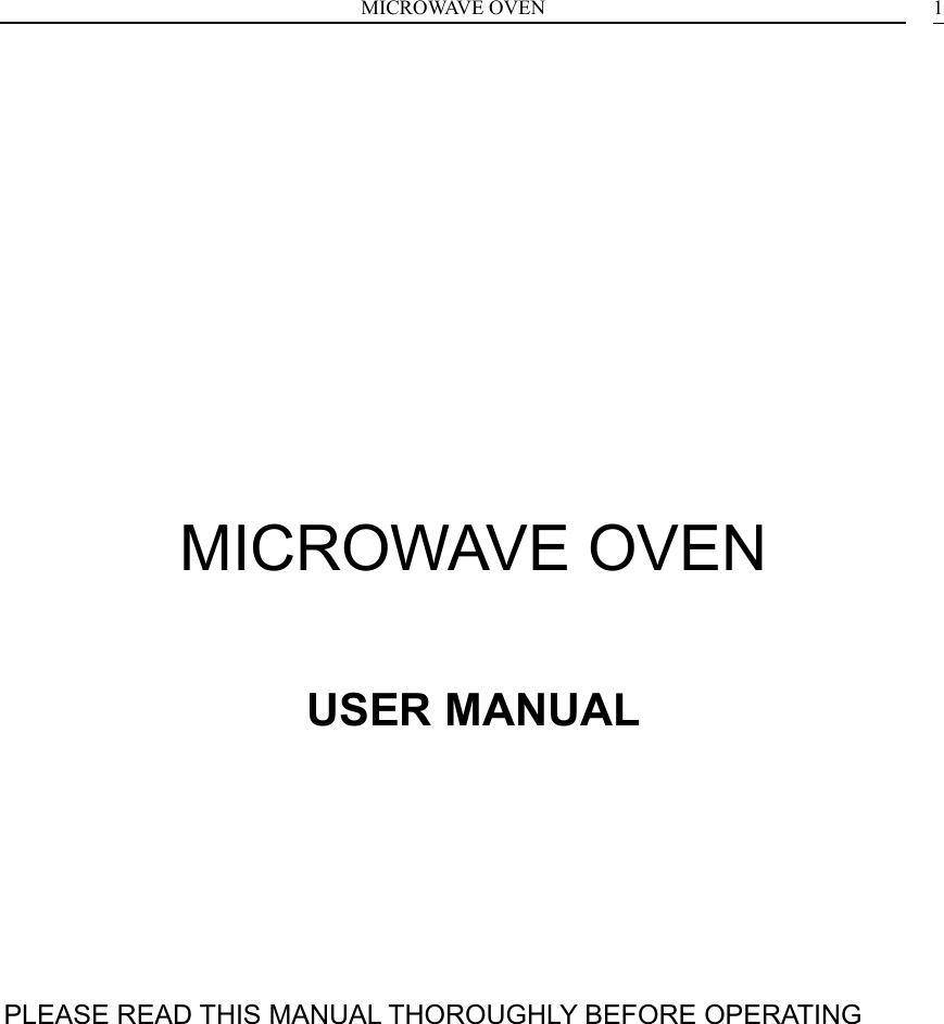 MICROWAVE OVEN  1    MICROWAVE OVEN  USER MANUAL    PLEASE READ THIS MANUAL THOROUGHLY BEFORE OPERATING       