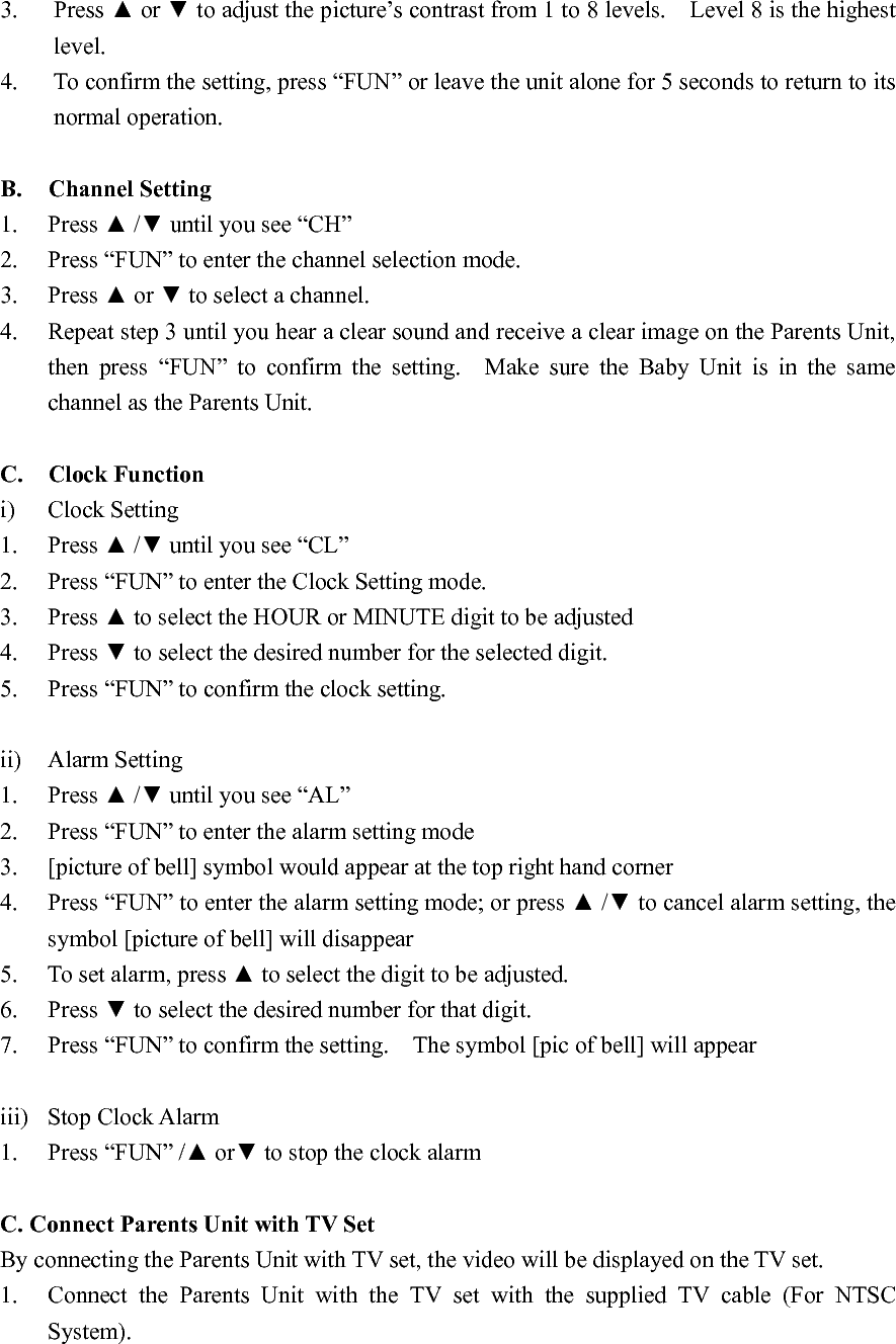 2.  Turn on the TV, set it to the video viewing channel; user could see the image captured by Baby Unit on TV screen now.  
