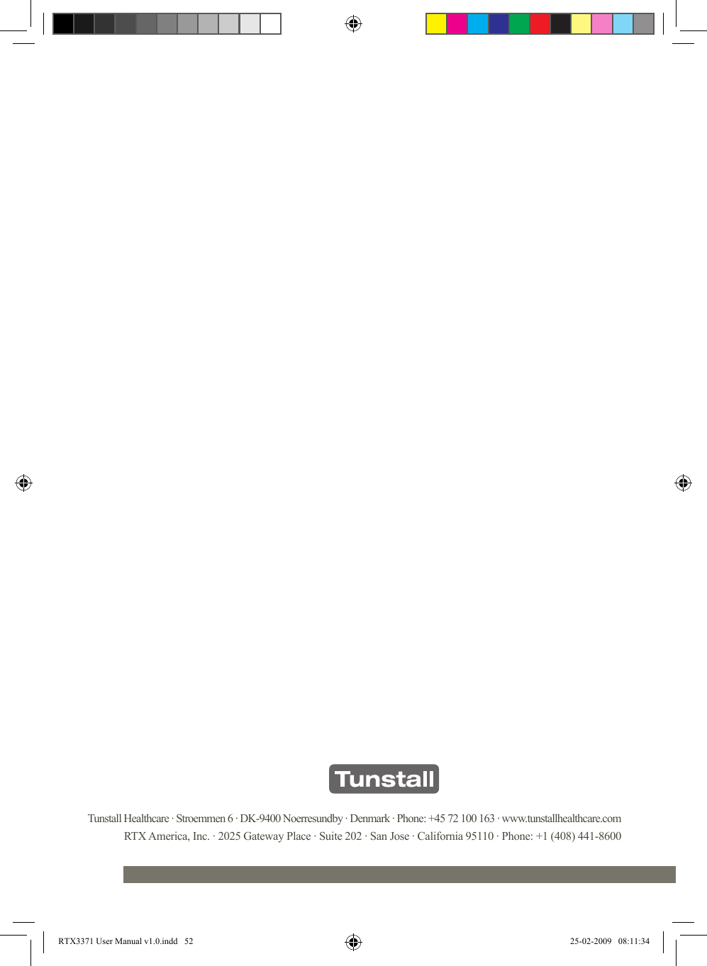 Tunstall Healthcare · Stroemmen 6 · DK-9400 Noerresundby · Denmark · Phone: +45 72 100 163 · www.tunstallhealthcare.comRTX America, Inc. · 2025 Gateway Place · Suite 202 · San Jose · California 95110 · Phone: +1 (408) 441-8600RTX3371 User Manual v1.0.indd   52 25-02-2009   08:11:34