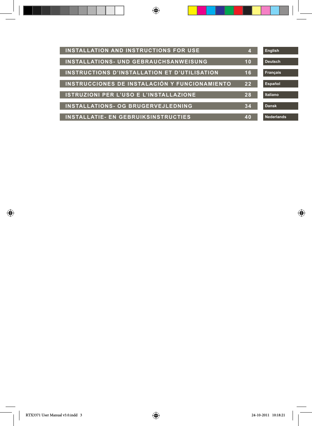 INSTALLATIE- EN GEBRUIKSINSTRUCTIES                       INSTALLATION AND INSTRUCTIONS FOR USE           INSTALLATIONS- UND GEBRAUCHSANWEISUNG                 INSTRUCTIONS D’INSTALLATION ET D’UTILISATION          INSTRUCCIONES DE INSTALACIÓN Y FUNCIONAMIENTO   ISTRUZIONI PER L’USO E L’INSTALLAZIONE                     INSTALLATIONS- OG BRUGERVEJLEDNING                       4101622283440DKIEFDEUS/GBDanskItalianoEspañolDeutschEnglishFrançaisNederlandsRTX3371 User Manual v3.0.indd   3 24-10-2011   10:18:21