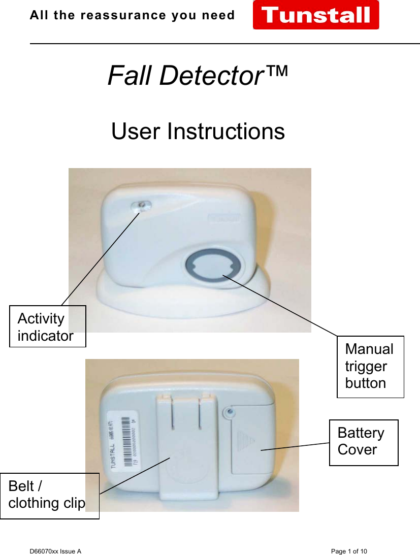 All the reassurance you need                                                                                                              D66070xx Issue A Page 1 of 10Fall Detector™User InstructionsManualtriggerbuttonActivityindicatorBatteryCoverBelt /clothing clip