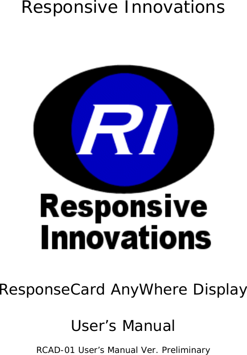 Responsive Innovations     ResponseCard AnyWhere Display  User’s Manual  RCAD-01 User’s Manual Ver. Preliminary