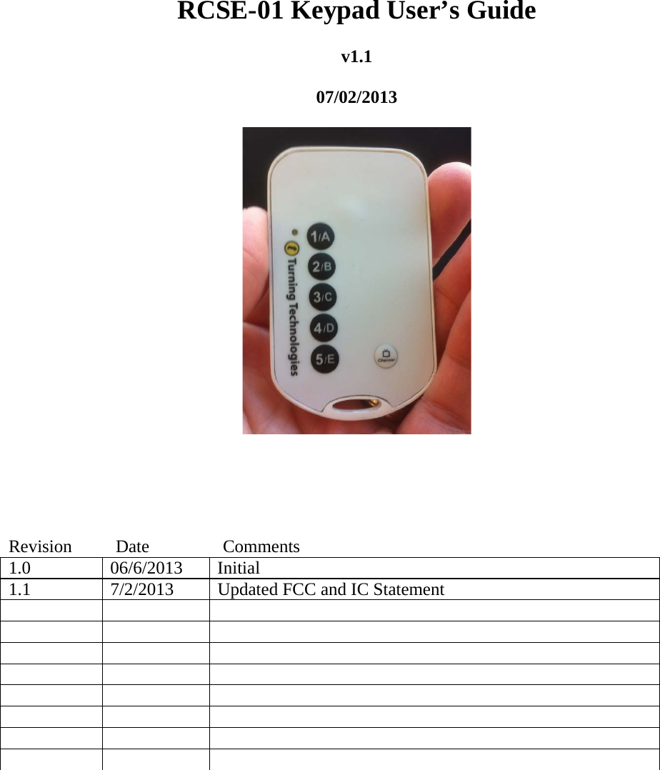 RCSE-01 Keypad User’s Guide  v1.1  07/02/2013        Revision Date   Comments 1.0 06/6/2013 Initial 1.1  7/2/2013  Updated FCC and IC Statement                                  