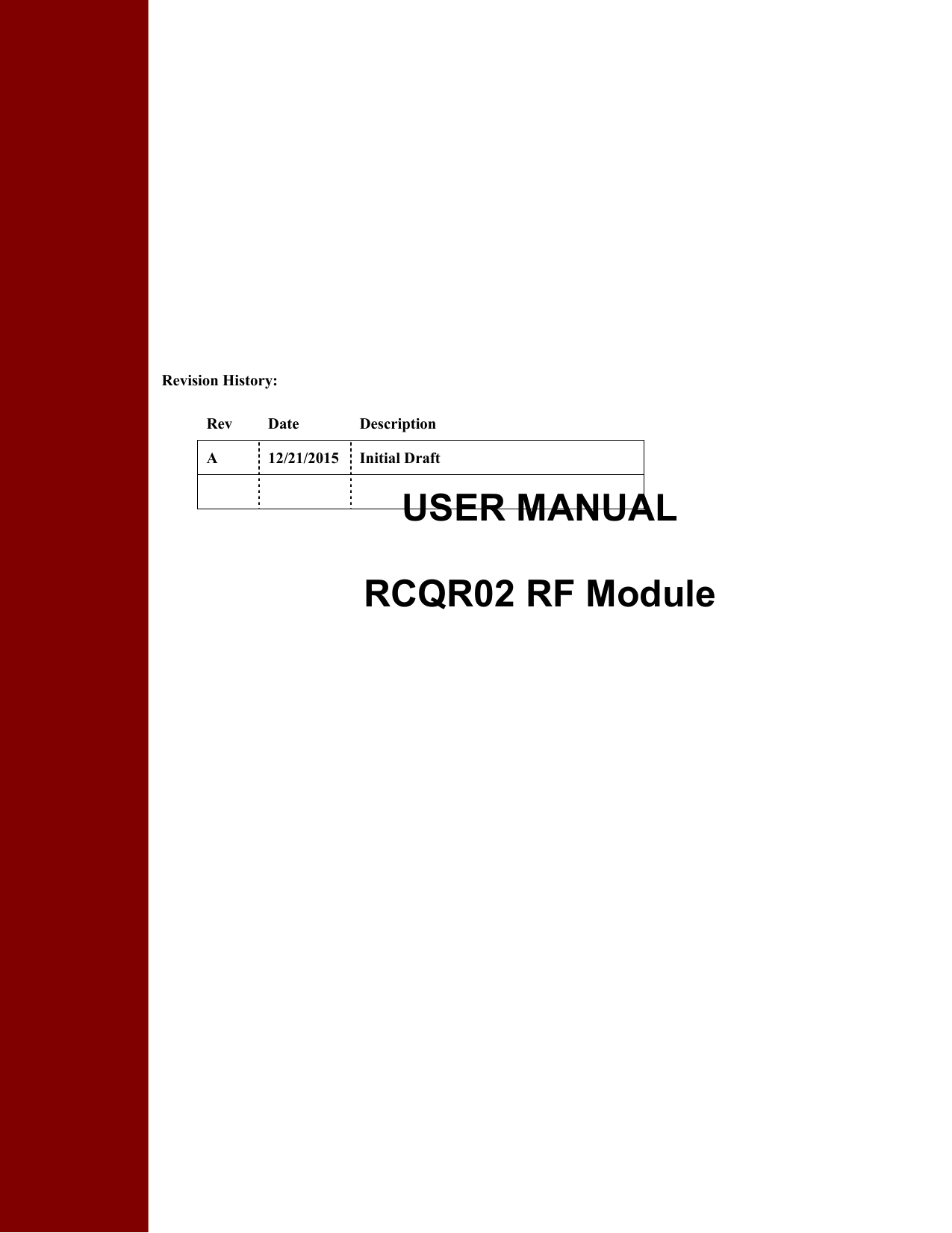                  Revision History:  Rev  Date  Description A  12/21/2015  Initial Draft       USER MANUAL  RCQR02 RF Module    