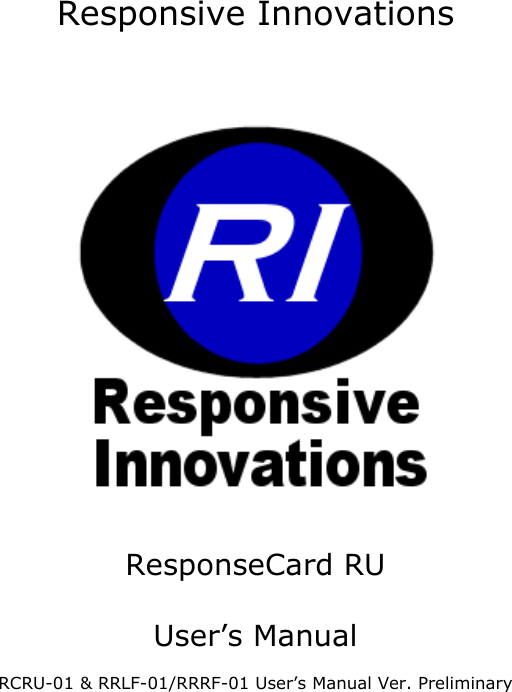 Responsive Innovations     ResponseCard RU  User’s Manual  RCRU-01 &amp; RRLF-01/RRRF-01 User’s Manual Ver. Preliminary