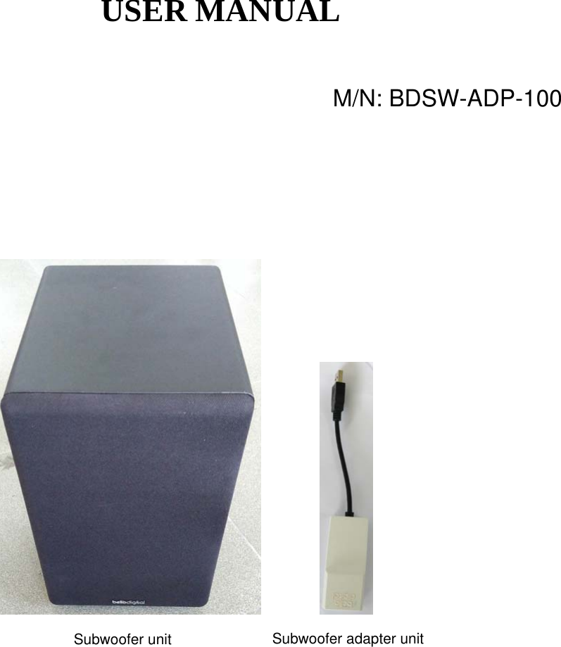 USER MANUAL                                                                                      M/N: BDSW-ADP-100Subwoofer unit Subwoofer adapter unit