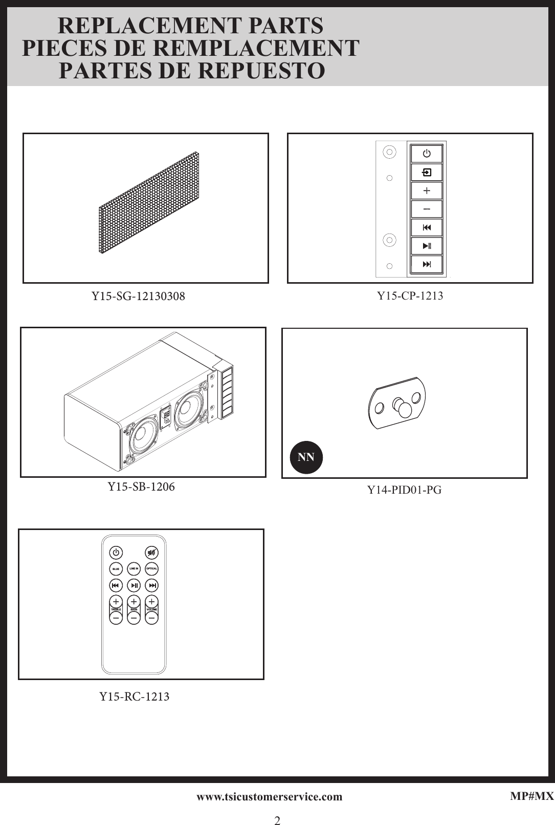 MP#MX2www.tsicustomerservice.comY15-SB-1206Y15-SG-12130308LINE IN OPTICALTREBLE BASS VOLUMEBLUEY15-CP-1213REPLACEMENT PARTS PIECES DE REMPLACEMENT PARTES DE REPUESTO NNY14-PID01-PGLINE IN OPTICALTREBLE BASS VOLUMEBLUELINE IN OPTICALTREBLE BASS VOLUMEBLUEY15-RC-1213