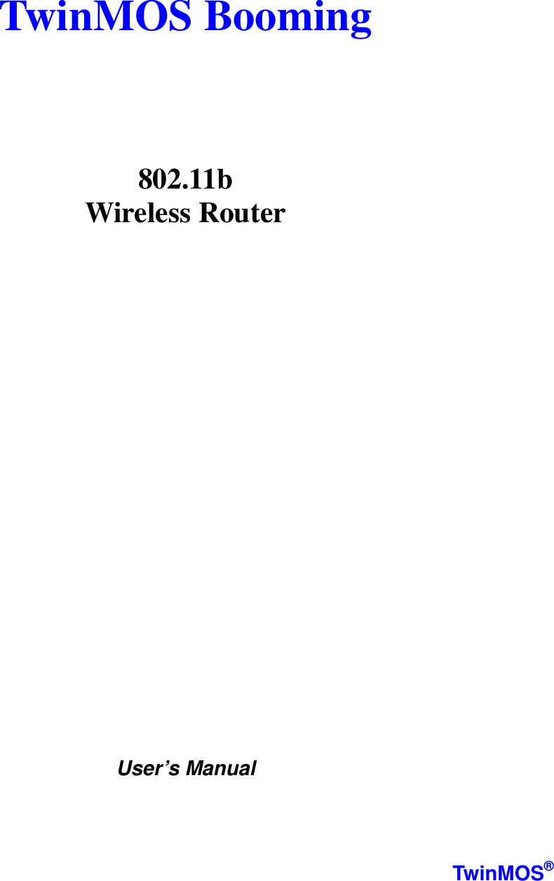   TwinMOS Booming                       802.11b  Wireless Router                     User’s Manual    TwinMOS® 