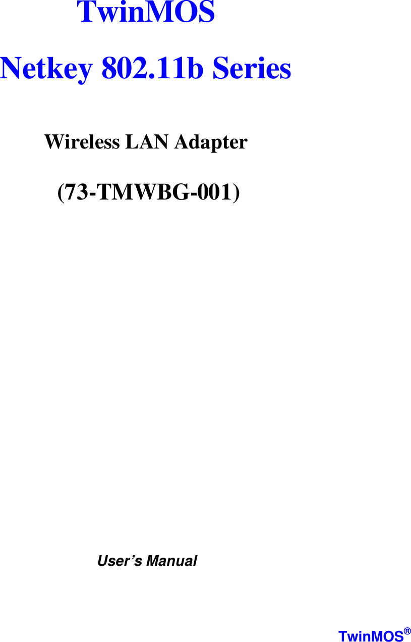   TwinMOS   Netkey 802.11b Series                                    Wireless LAN Adapter  (7 3-TMWBG-001)                   User’s Manual    TwinMOS® 