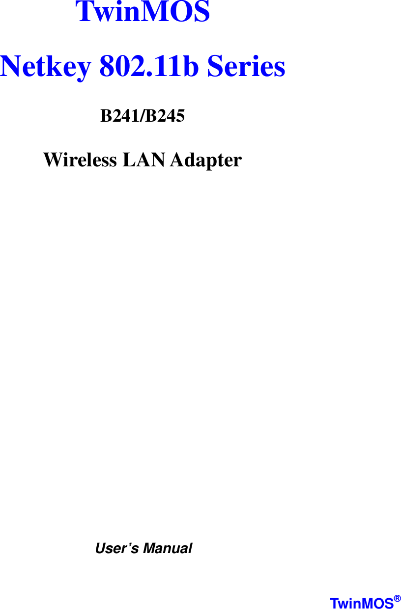   TwinMOS  Netkey 802.11b Series                   B241/B245  Wireless LAN Adapter                     User’s Manual   TwinMOS® 