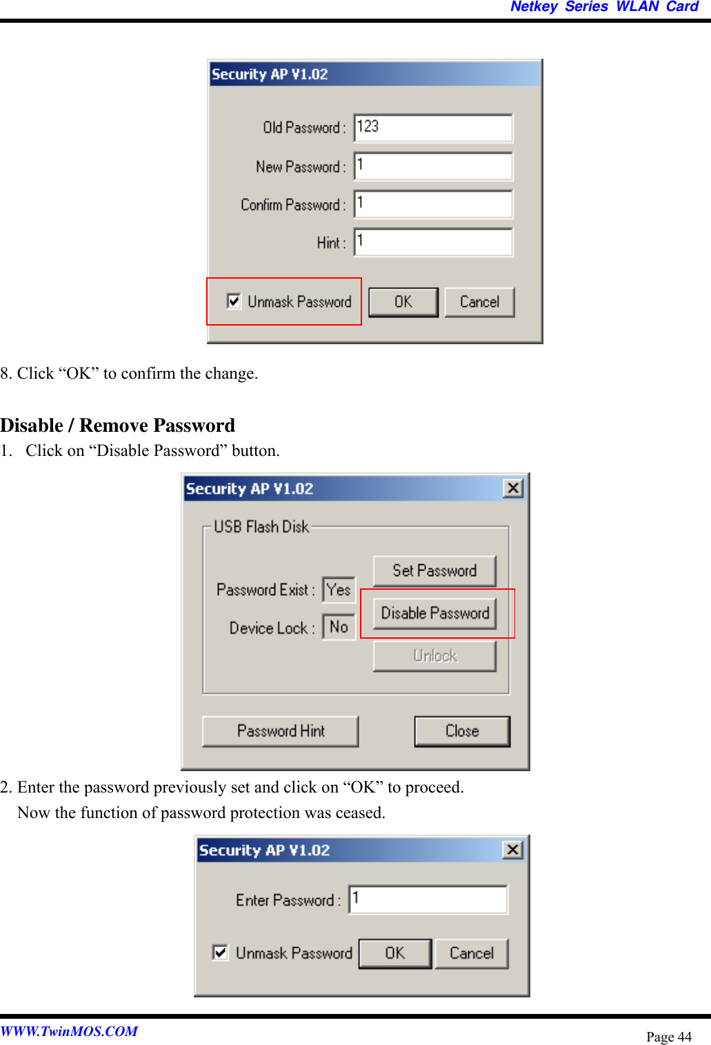   Netkey Series WLAN Card              8. Click “OK” to confirm the change.  Disable / Remove Password 1.  Click on “Disable Password” button.             2. Enter the password previously set and click on “OK” to proceed. Now the function of password protection was ceased.        WWW.TwinMOS.COM  Page 44