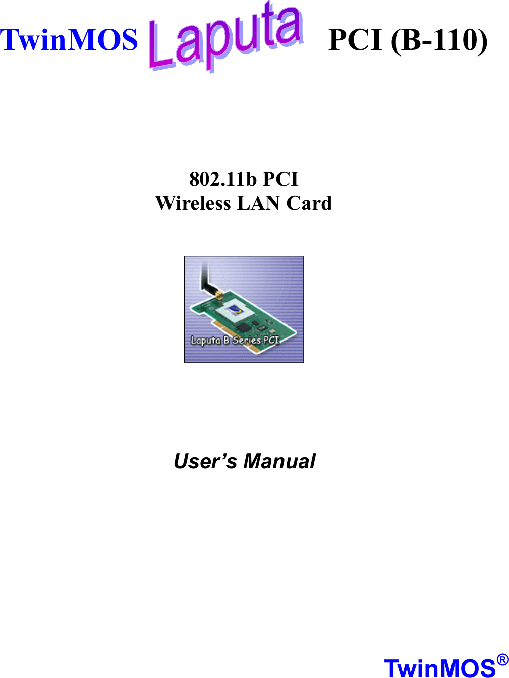     TwinMOS            PCI (B-110)      802.11b PCI Wireless LAN Card        User’s Manual          TwinMOS® 