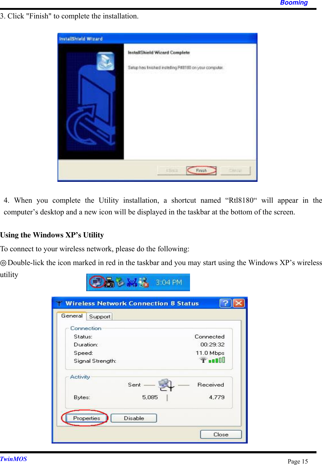   Booming  TwinMOS  Page 153. Click &quot;Finish&quot; to complete the installation.                4. When you complete the Utility installation, a shortcut named “Rtl8180“ will appear in the computer’s desktop and a new icon will be displayed in the taskbar at the bottom of the screen.    Using the Windows XP’s Utility To connect to your wireless network, please do the following: ◎Double-lick the icon marked in red in the taskbar and you may start using the Windows XP’s wireless utility              