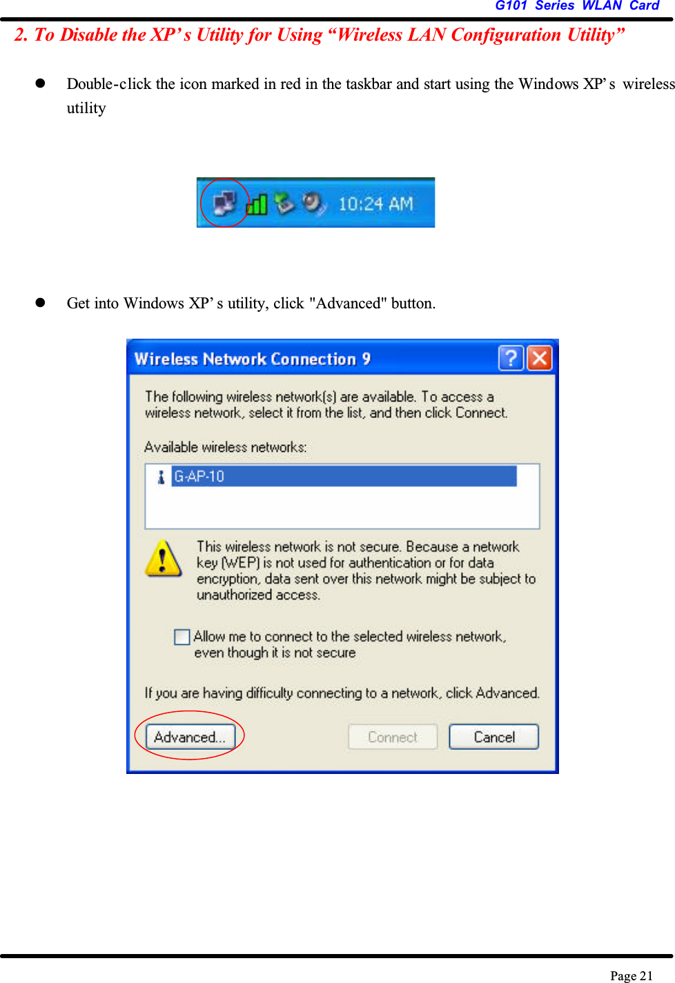 G101 Series WLAN CardPage 212. To Disable the XP’ s Utility for Using “Wireless LAN Configuration Utility”zDouble-click the icon marked in red in the taskbar and start using the Windows XP’ s wirelessutilityzGet into Windows XP’ s utility, click &quot;Advanced&quot; button.