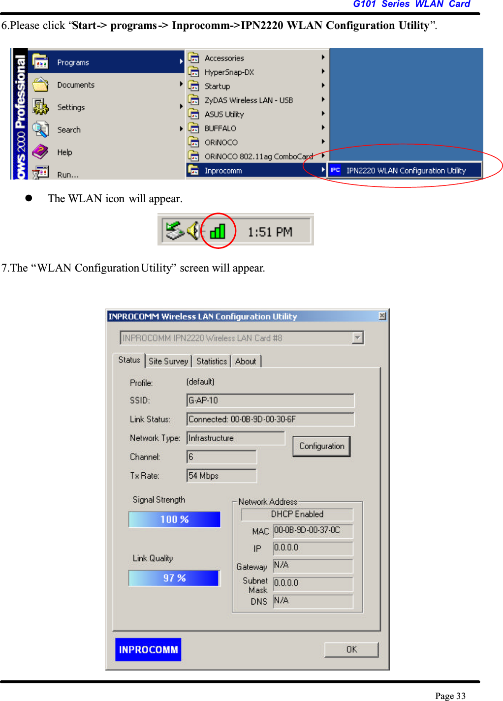 G101 Series WLAN CardPage 336.Please click “Start-&gt; programs -&gt; Inprocomm-&gt;IPN2220 WLAN Configuration Utility”.zThe WLAN icon  will appear.7.The “WLAN Configuration Utility” screen will appear.
