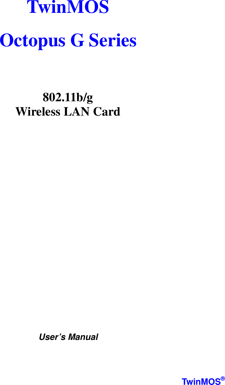   TwinMOS  Octopus G Series                        802.11b/g  Wireless LAN Card                    User’s Manual    TwinMOS® 