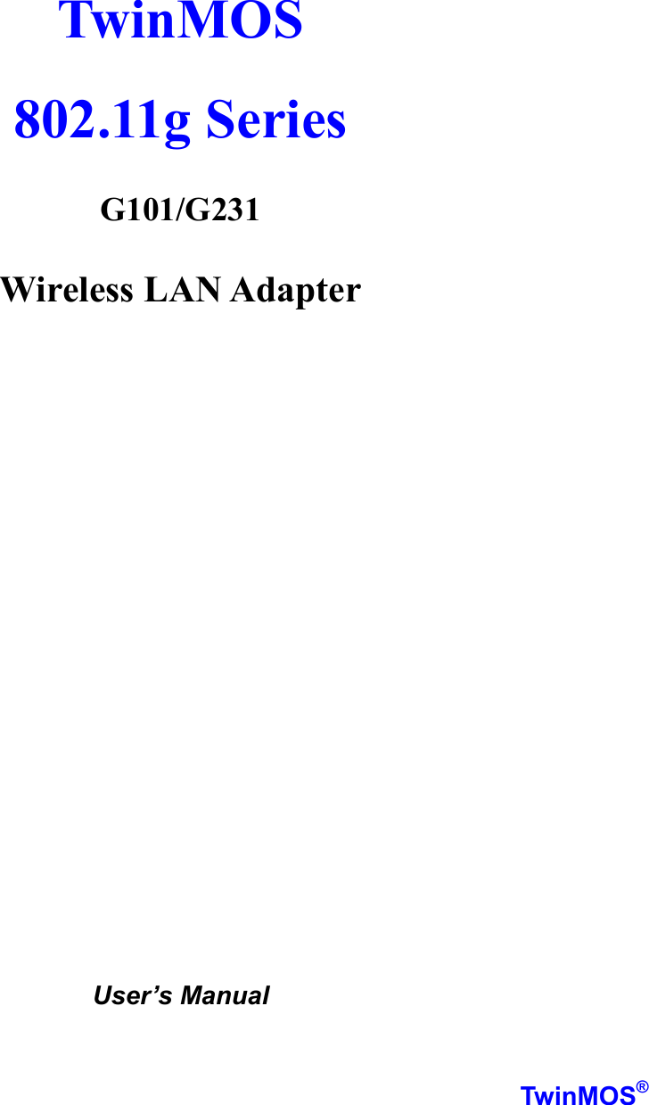   TwinMOS  802.11g Series                        G101/G231  Wireless LAN Adapter                     User’s Manual   TwinMOS® 