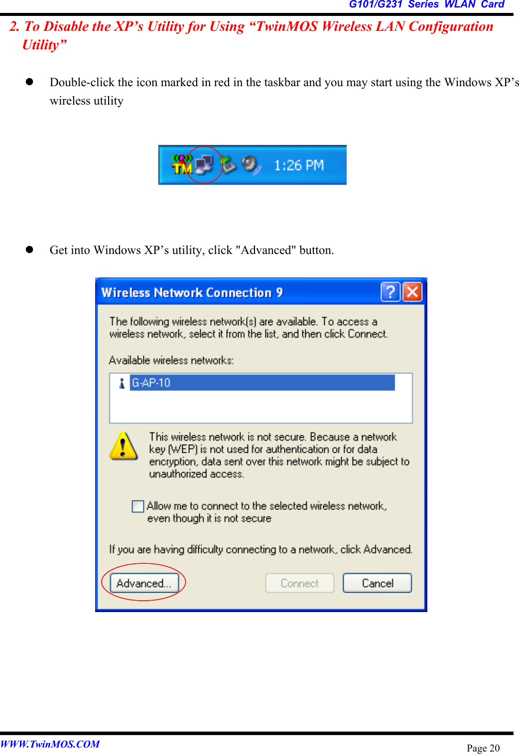   G101/G231 Series WLAN Card WWW.TwinMOS.COM  Page 202. To Disable the XP’s Utility for Using “TwinMOS Wireless LAN Configuration Utility”    Double-click the icon marked in red in the taskbar and you may start using the Windows XP’s wireless utility          Get into Windows XP’s utility, click &quot;Advanced&quot; button.                          