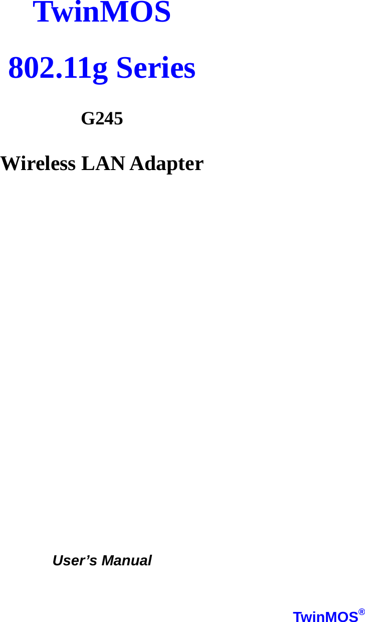   TwinMOS  802.11g Series                        G245  Wireless LAN Adapter                     User’s Manual   TwinMOS® 