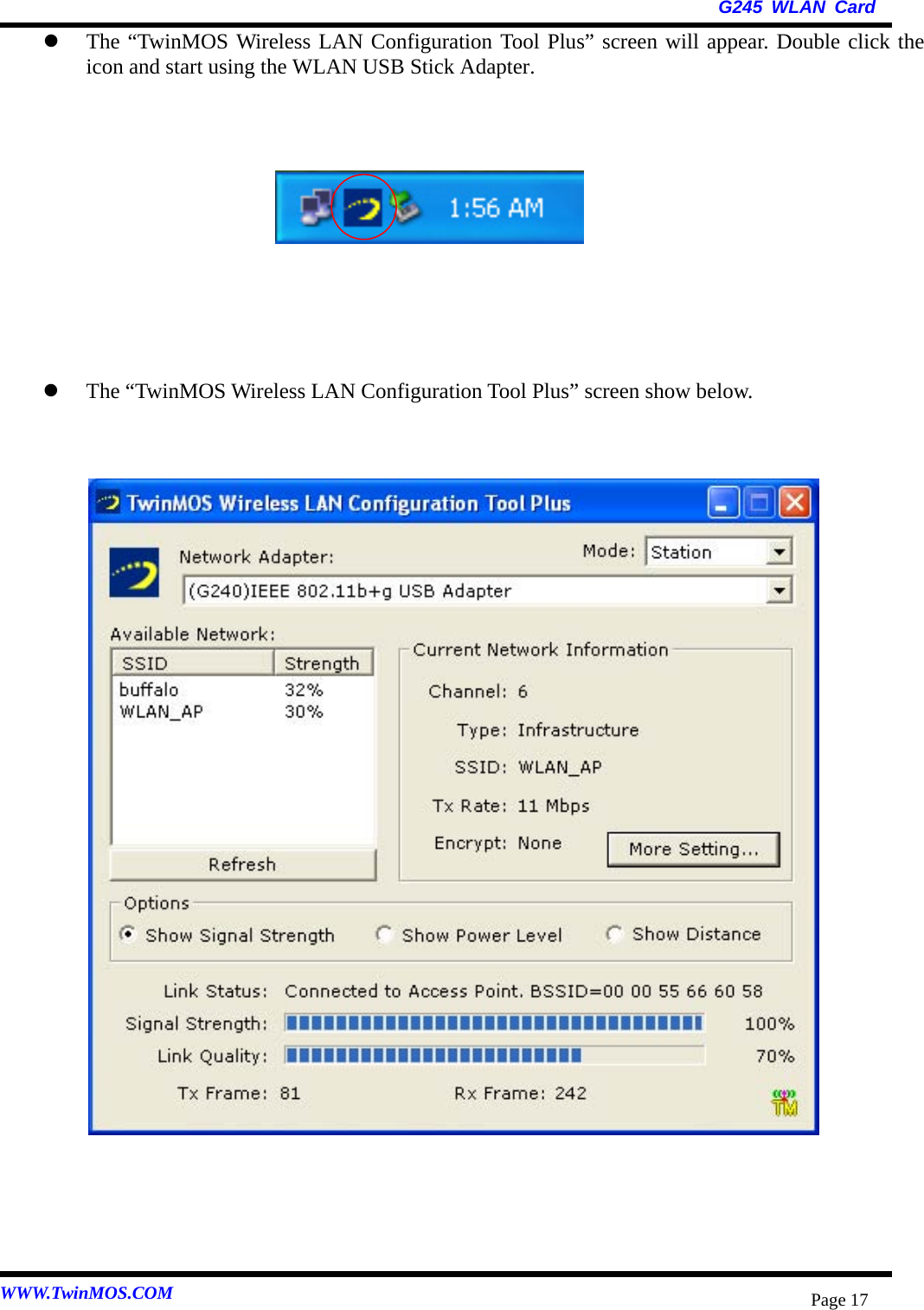  G245 WLAN Card WWW.TwinMOS.COM  Page 17  The “TwinMOS Wireless LAN Configuration Tool Plus” screen will appear. Double click the icon and start using the WLAN USB Stick Adapter.           The “TwinMOS Wireless LAN Configuration Tool Plus” screen show below.                        