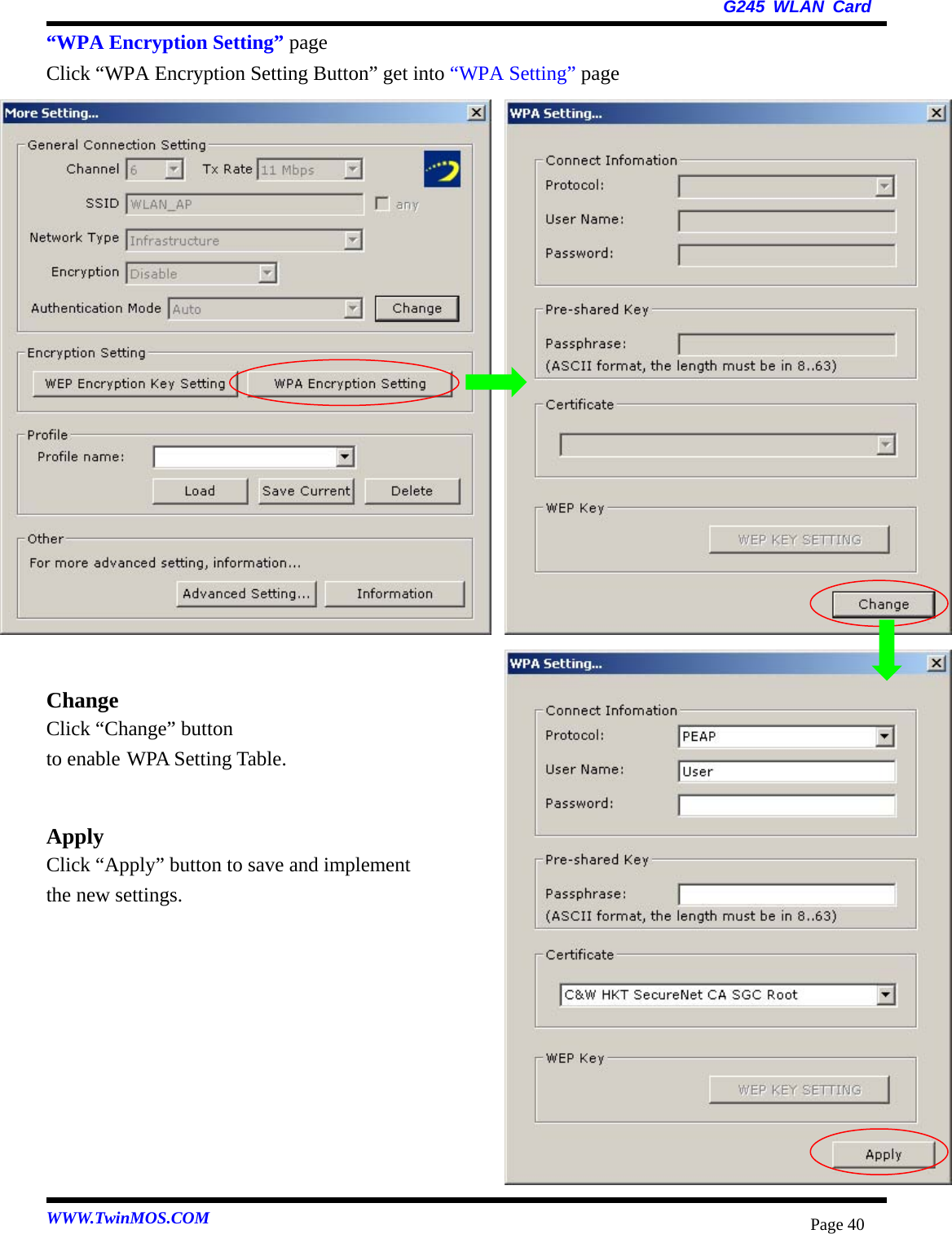   G245 WLAN Card WWW.TwinMOS.COM  Page 40“WPA Encryption Setting” page Click “WPA Encryption Setting Button” get into “WPA Setting” page                    Change Click “Change” button   to enable WPA Setting Table.  Apply Click “Apply” button to save and implement   the new settings.          