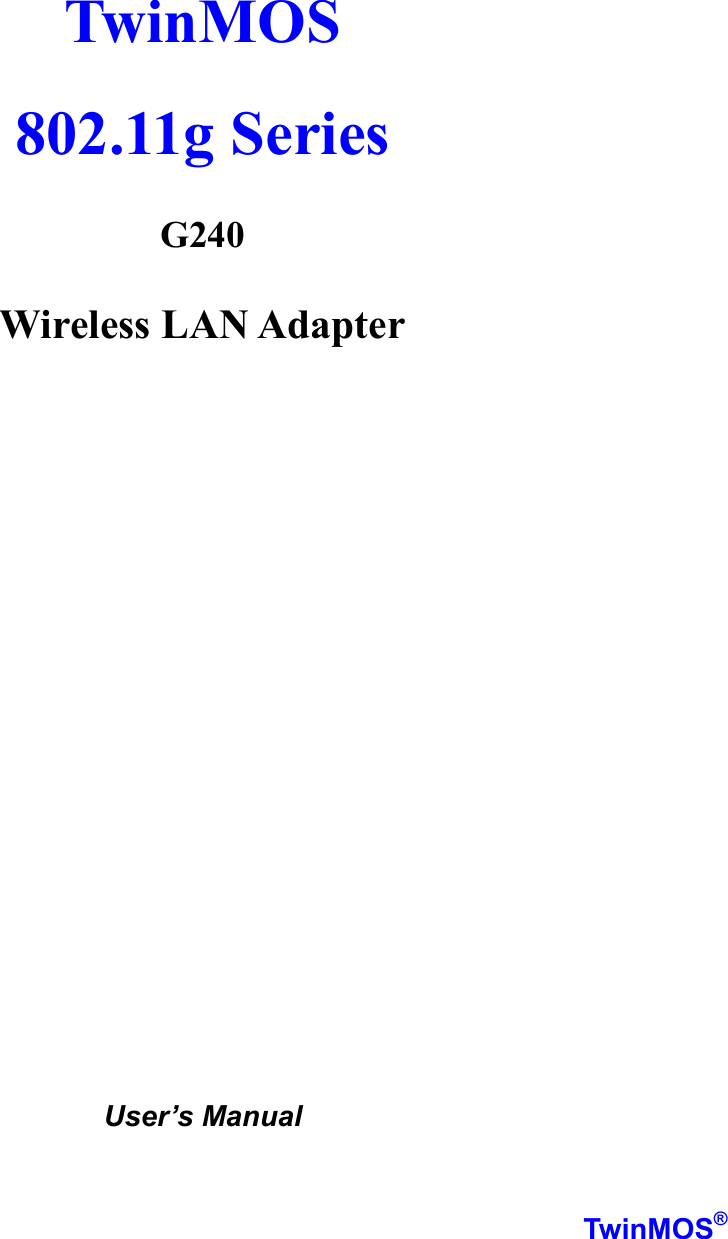   TwinMOS  802.11g Series                        G240  Wireless LAN Adapter                     User’s Manual   TwinMOS® 