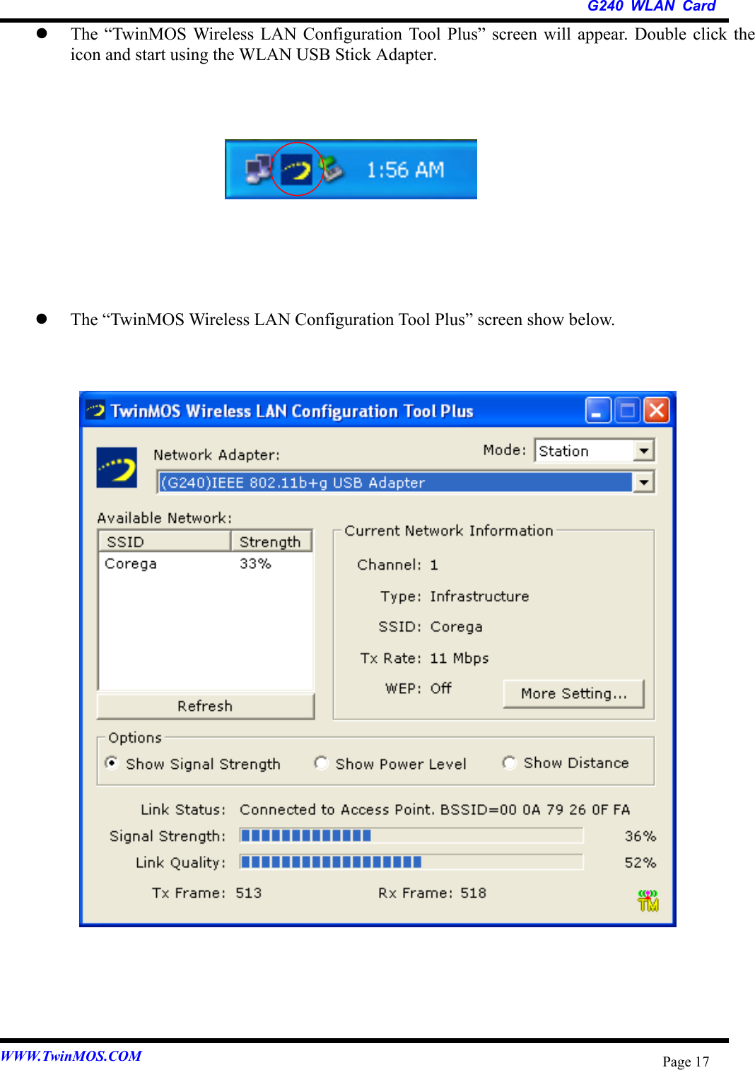   G240 WLAN Card WWW.TwinMOS.COM  Page 17  The “TwinMOS Wireless LAN Configuration Tool Plus” screen will appear. Double click the icon and start using the WLAN USB Stick Adapter.           The “TwinMOS Wireless LAN Configuration Tool Plus” screen show below.                        