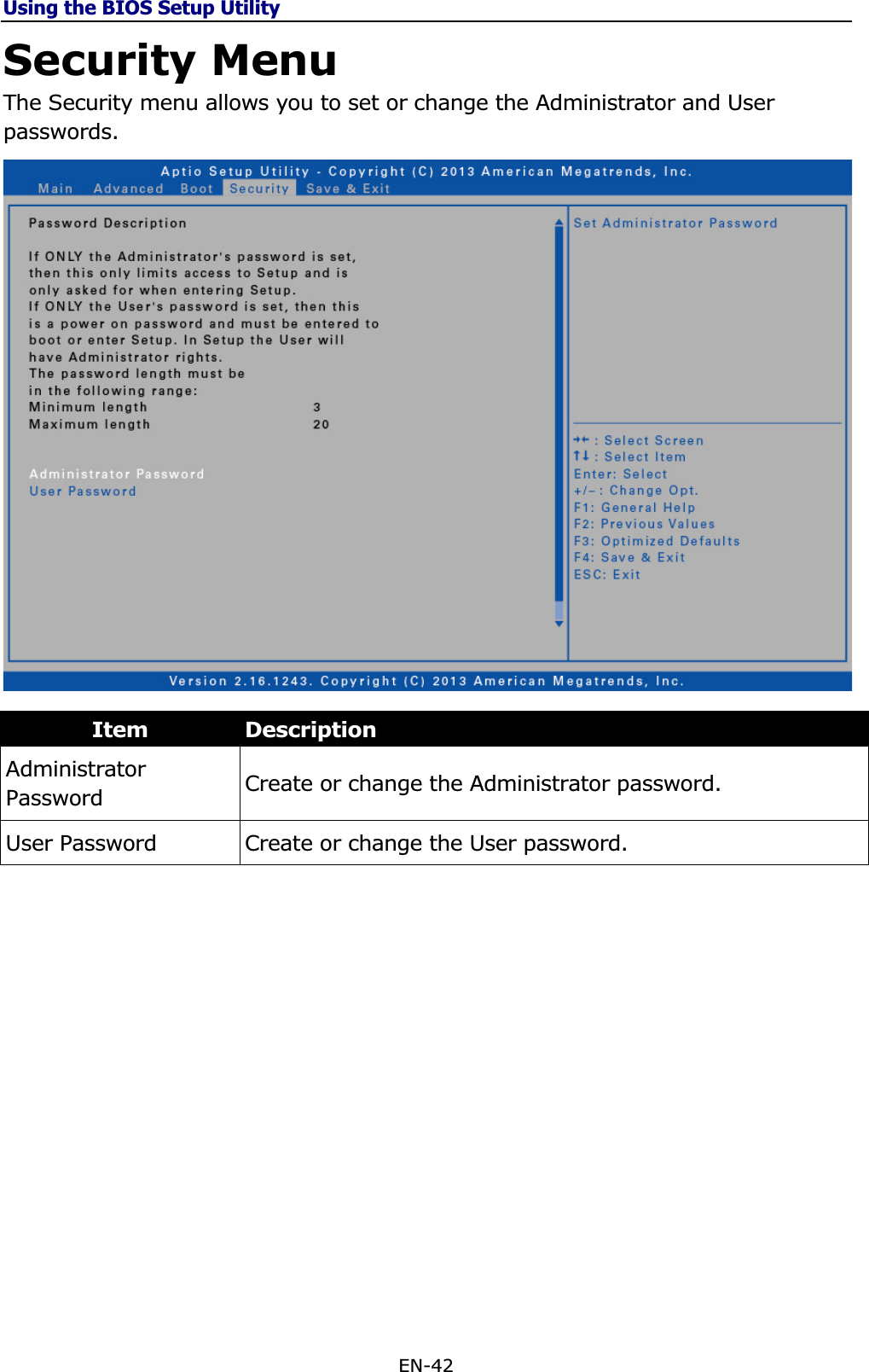 Using the BIOS Setup UtilityEN-42 Security Menu The Security menu allows you to set or change the Administrator and User passwords.Item DescriptionAdministrator Password Create or change the Administrator password. User Password  Create or change the User password. 