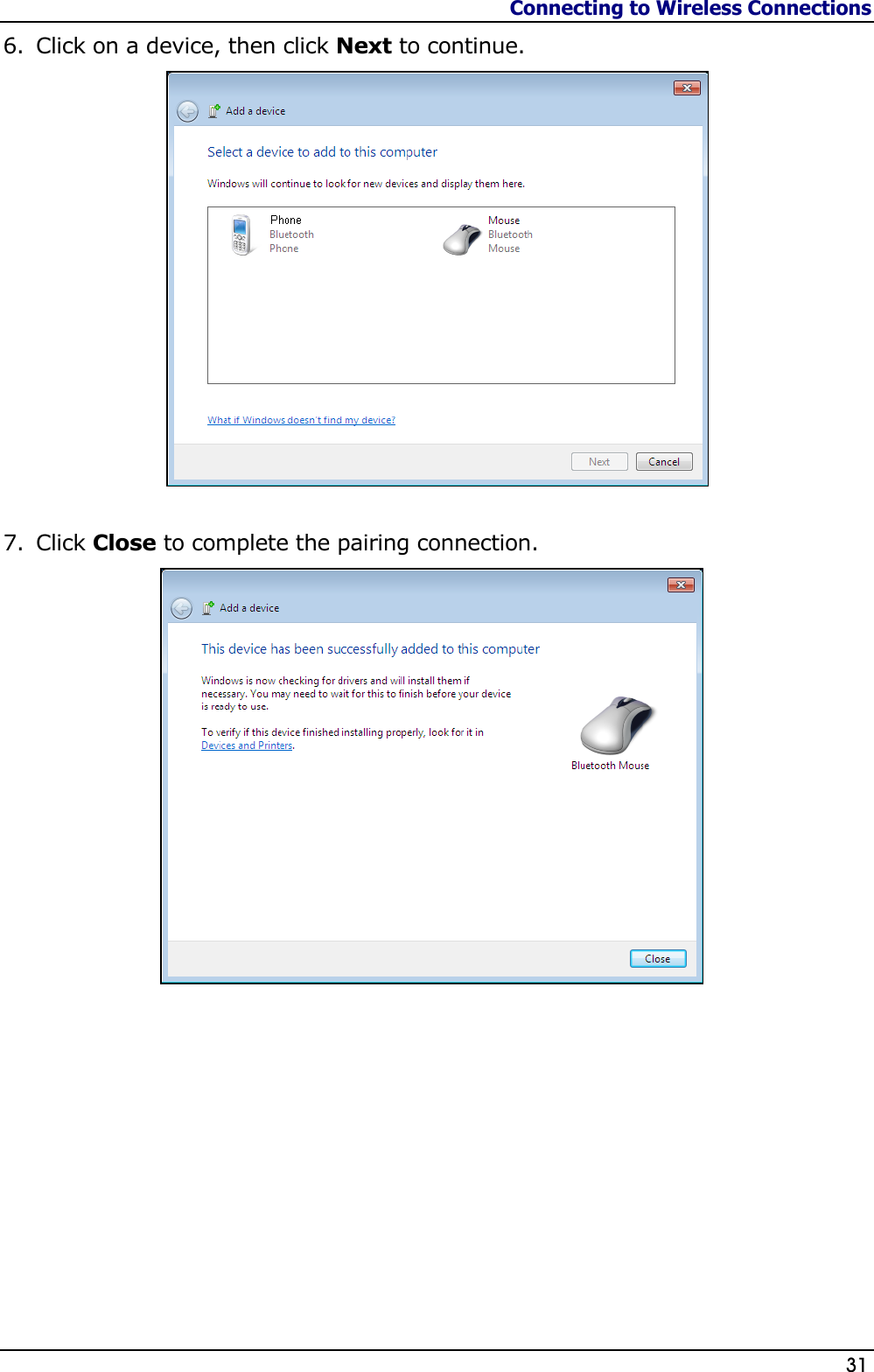 Connecting to Wireless Connections                   31  6. Click on a device, then click Next to continue.   7. Click Close to complete the pairing connection.          