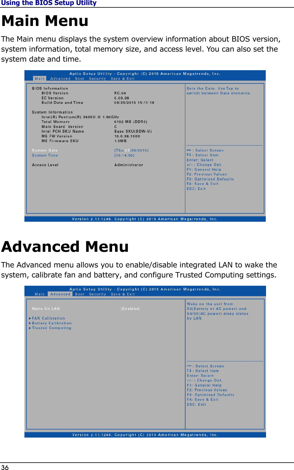 Using the BIOS Setup Utility 36                                                                                              Main Menu The Main menu displays the system overview information about BIOS version, system information, total memory size, and access level. You can also set the system date and time.   Advanced Menu The Advanced menu allows you to enable/disable integrated LAN to wake the system, calibrate fan and battery, and configure Trusted Computing settings.  