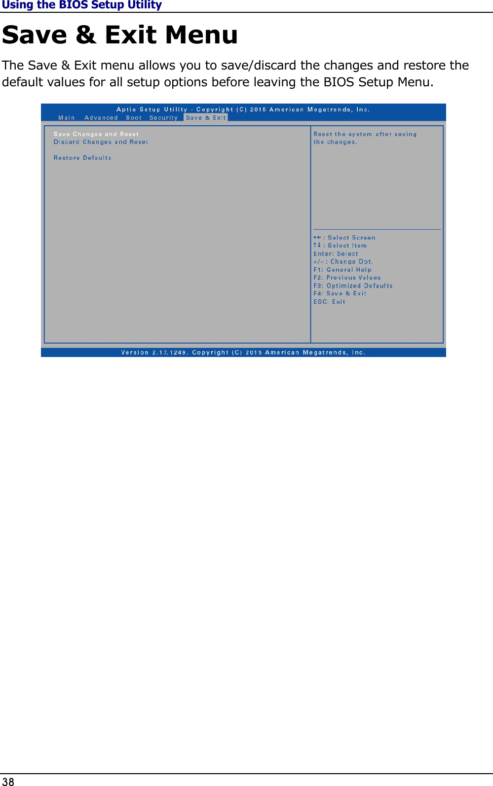 Using the BIOS Setup Utility 38                                                                                              Save &amp; Exit Menu The Save &amp; Exit menu allows you to save/discard the changes and restore the default values for all setup options before leaving the BIOS Setup Menu.                      