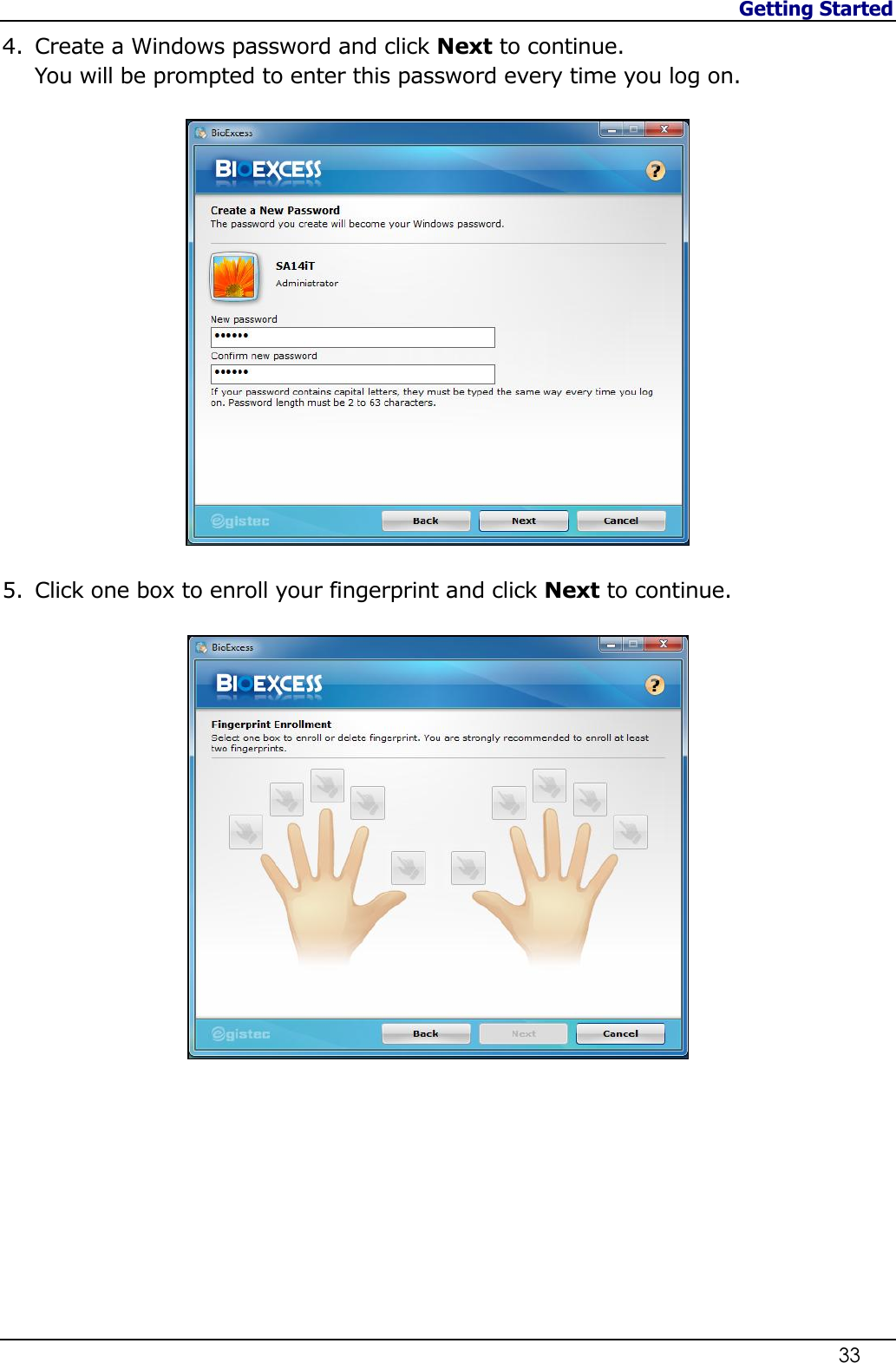 Getting Started                   33  4. Create a Windows password and click Next to continue.  You will be prompted to enter this password every time you log on.  5. Click one box to enroll your fingerprint and click Next to continue.           
