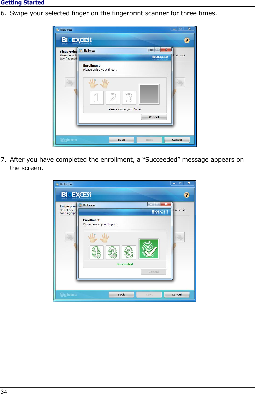 Getting Started 34                                                                                              6. Swipe your selected finger on the fingerprint scanner for three times.  7. After you have completed the enrollment, a “Succeeded” message appears on the screen.       