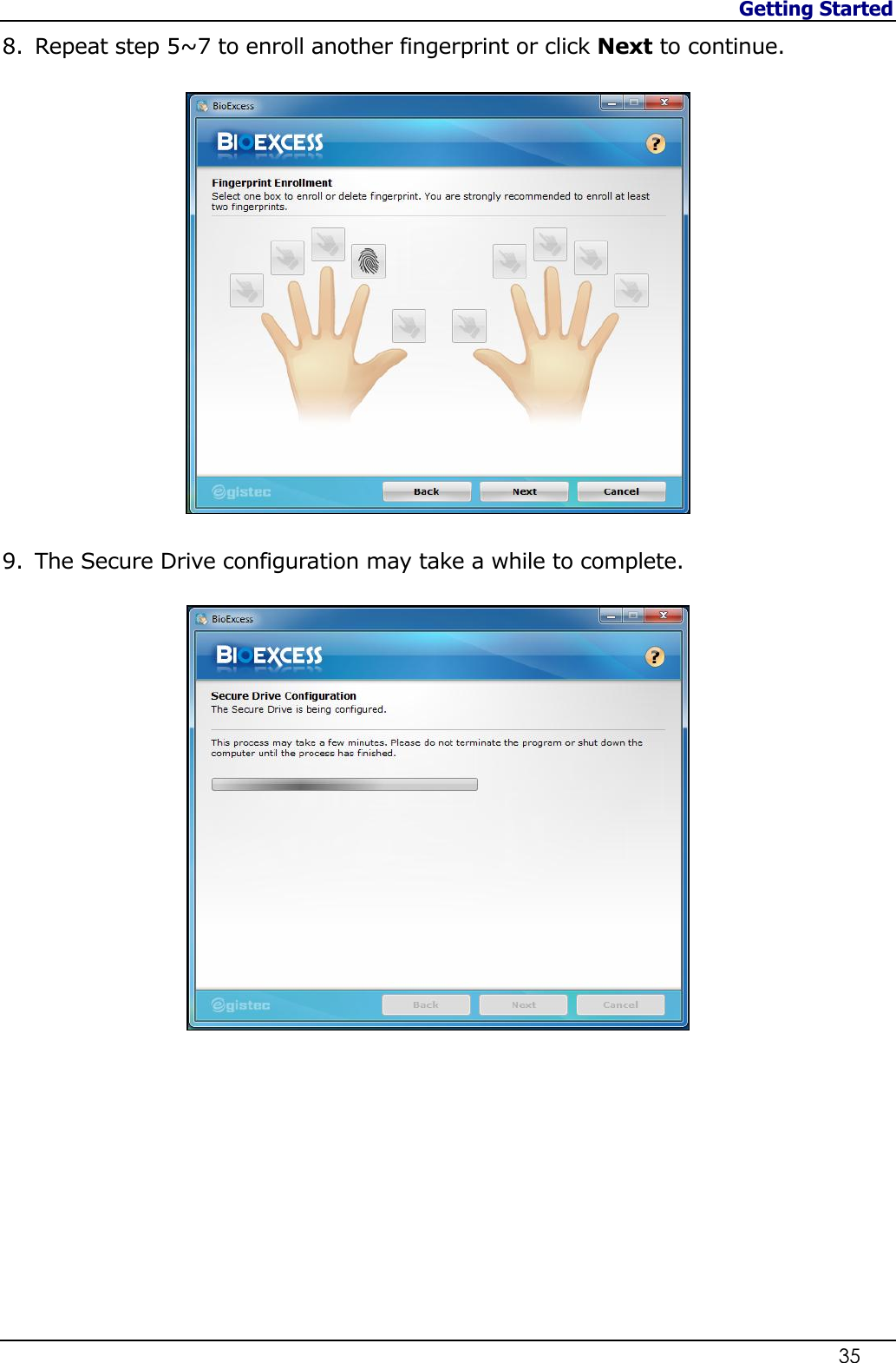 Getting Started                   35  8. Repeat step 5~7 to enroll another fingerprint or click Next to continue.  9. The Secure Drive configuration may take a while to complete.            