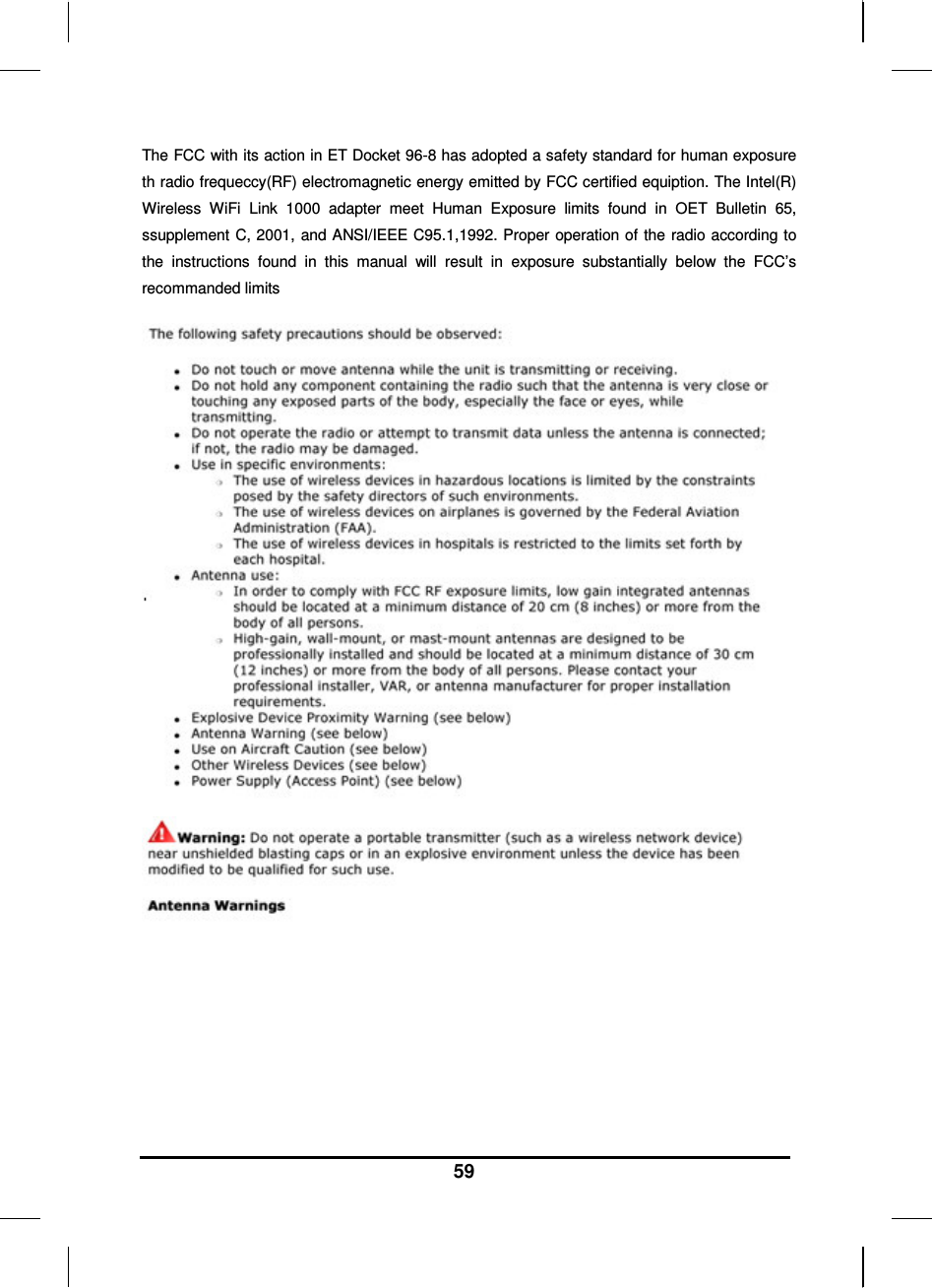   59 The FCC with its action in ET Docket 96-8 has adopted a safety standard for human exposure th radio frequeccy(RF) electromagnetic energy emitted by FCC certified equiption. The Intel(R) Wireless  WiFi  Link  1000  adapter  meet  Human  Exposure  limits  found  in  OET  Bulletin  65, ssupplement C, 2001, and ANSI/IEEE C95.1,1992. Proper operation of the radio according to the  instructions  found  in  this  manual  will  result  in  exposure  substantially  below  the  FCC’s recommanded limits         