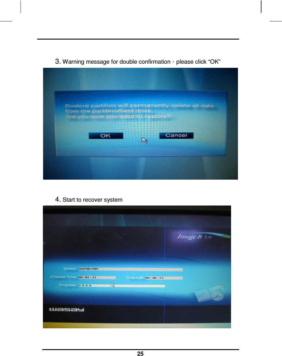                                                                    25  3. Warning message for double confirmation，please click “OK”    4. Start to recover system   